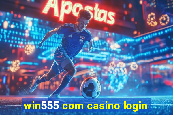 win555 com casino login