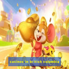 casinos in british columbia