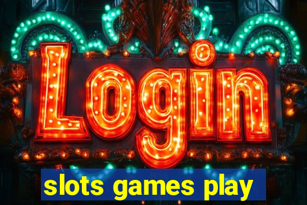 slots games play