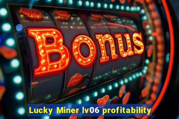 Lucky Miner lv06 profitability