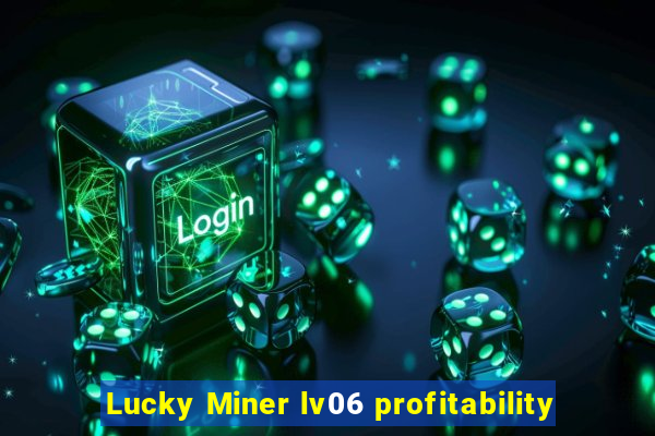 Lucky Miner lv06 profitability