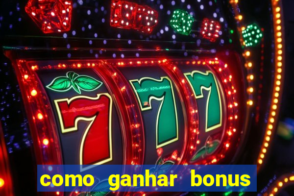 como ganhar bonus no tigrinho