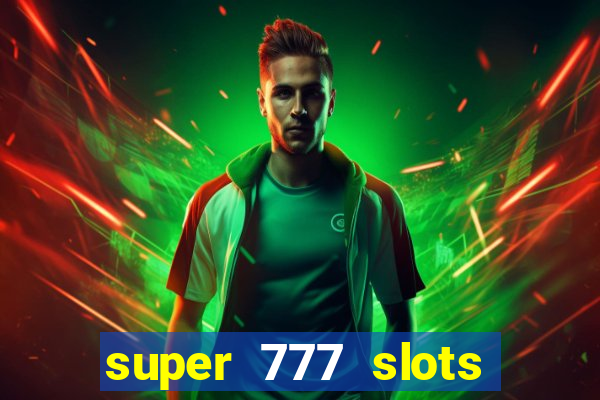 super 777 slots paga mesmo