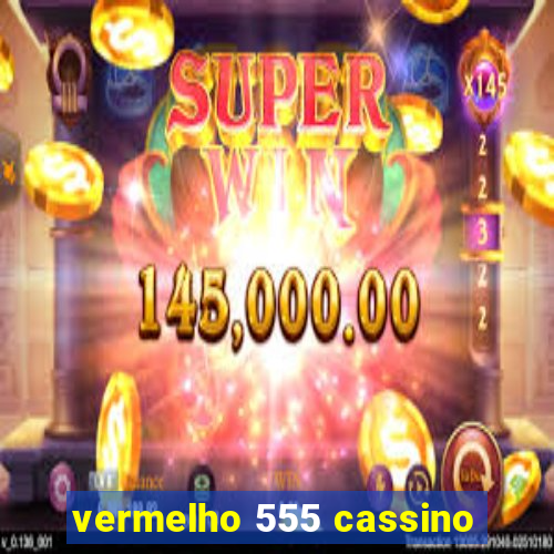 vermelho 555 cassino