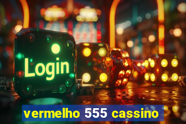 vermelho 555 cassino