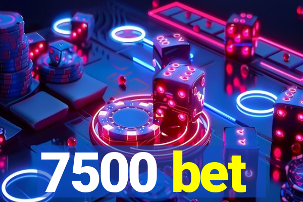 7500 bet