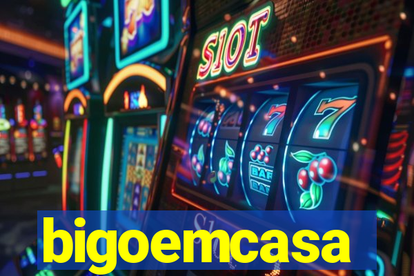 bigoemcasa