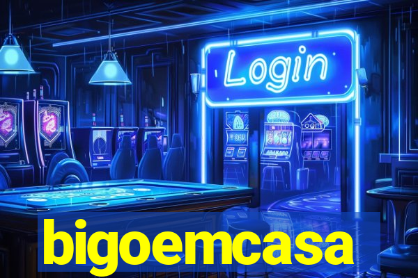 bigoemcasa