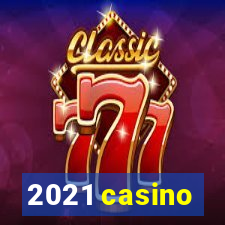 2021 casino