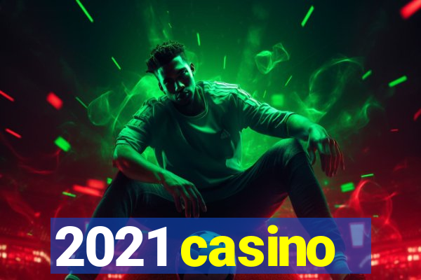 2021 casino