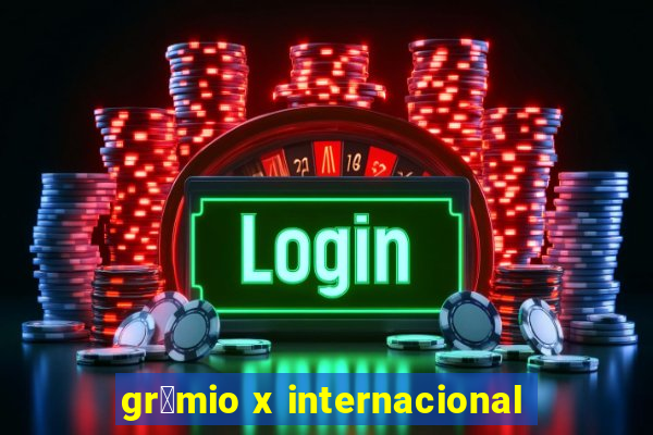 gr锚mio x internacional