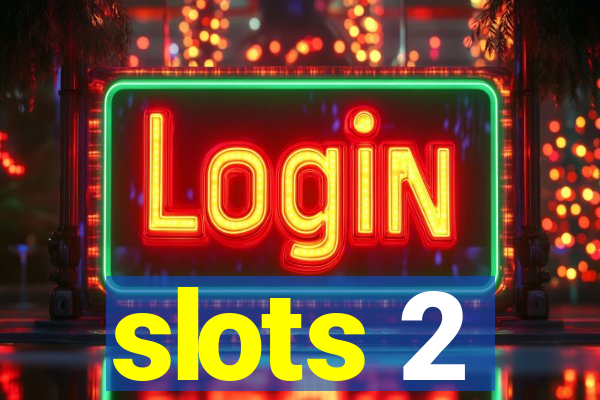 slots 2