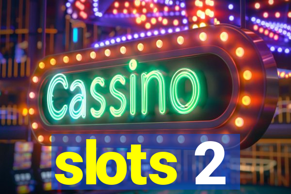 slots 2