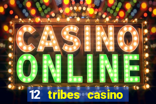 12 tribes casino and hotel