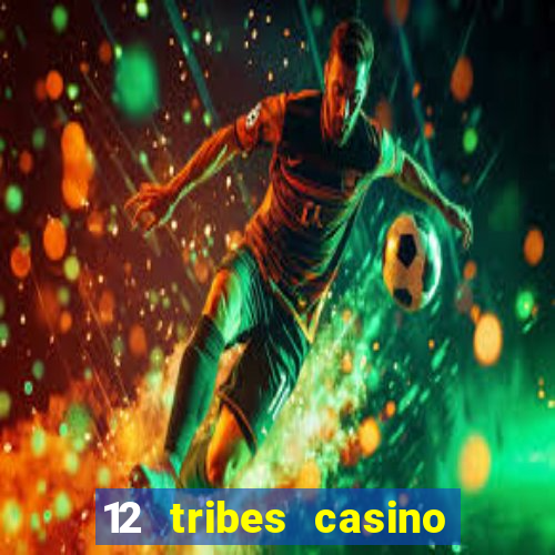 12 tribes casino and hotel