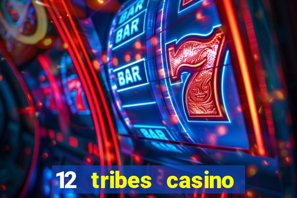 12 tribes casino and hotel