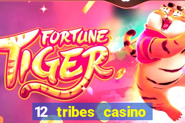 12 tribes casino and hotel