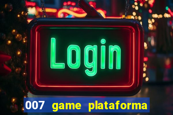 007 game plataforma paga mesmo