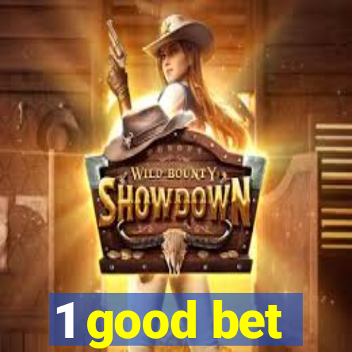 1 good bet