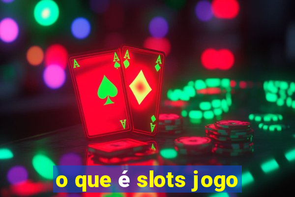 o que é slots jogo