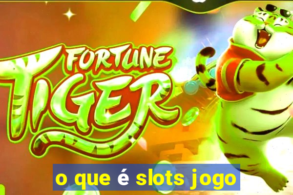 o que é slots jogo