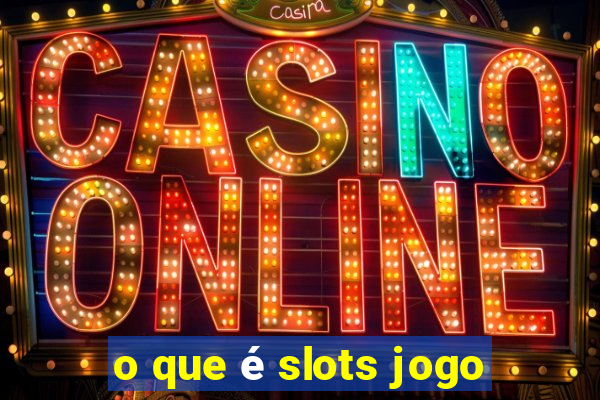 o que é slots jogo