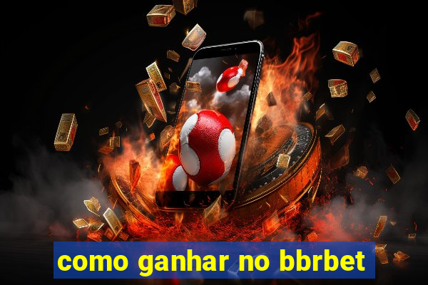 como ganhar no bbrbet