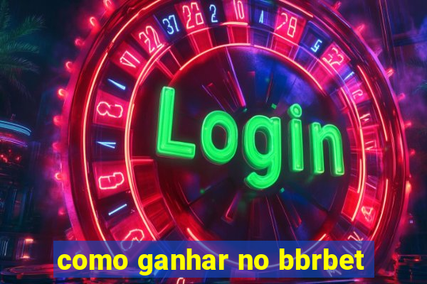 como ganhar no bbrbet