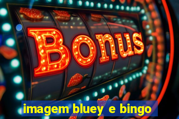 imagem bluey e bingo