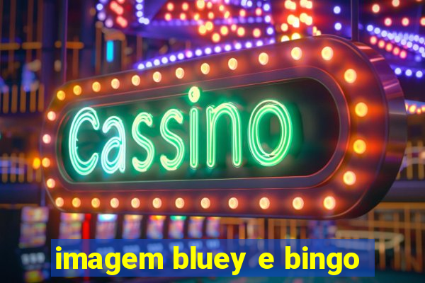 imagem bluey e bingo