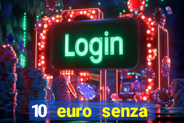 10 euro senza deposito casino