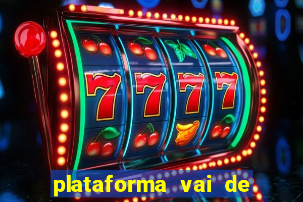 plataforma vai de bet paga