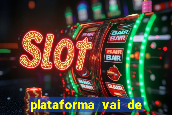 plataforma vai de bet paga