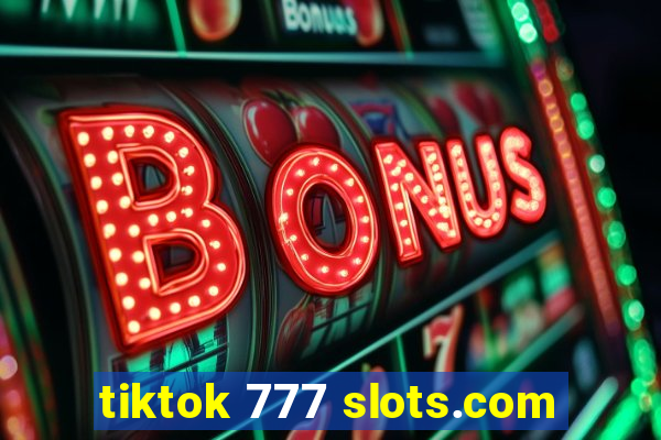 tiktok 777 slots.com