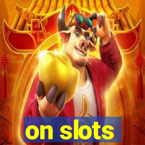 on slots