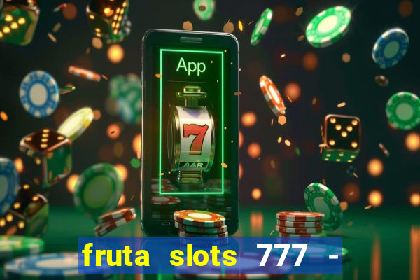 fruta slots 777 - mega jackpot