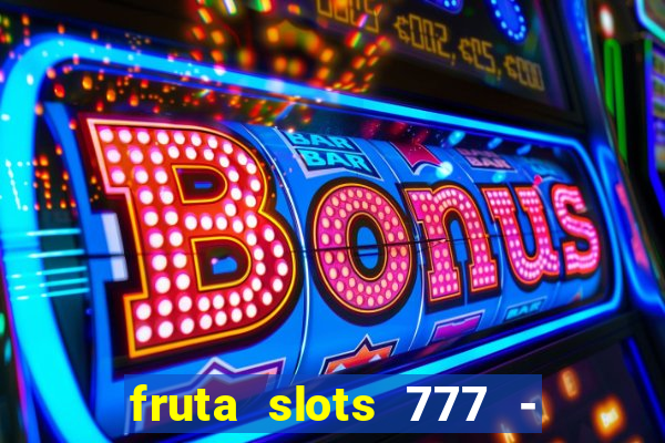 fruta slots 777 - mega jackpot