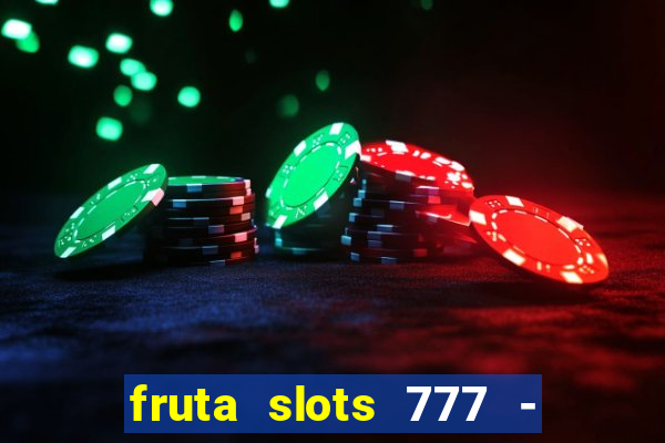 fruta slots 777 - mega jackpot