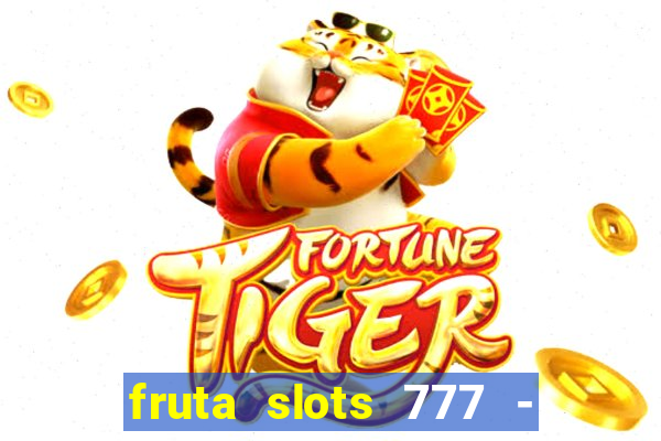 fruta slots 777 - mega jackpot