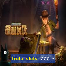 fruta slots 777 - mega jackpot