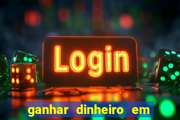 ganhar dinheiro em jogos online