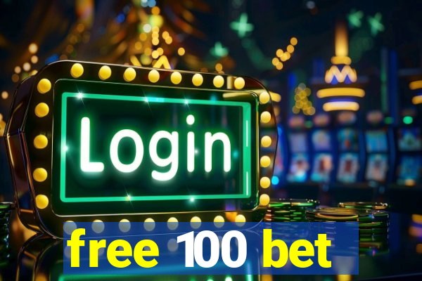 free 100 bet