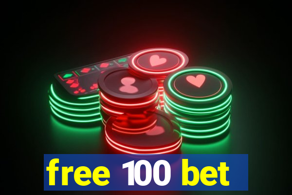 free 100 bet