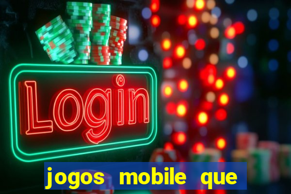 jogos mobile que d?o dinheiro