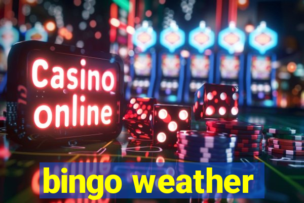 bingo weather