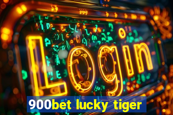 900bet lucky tiger