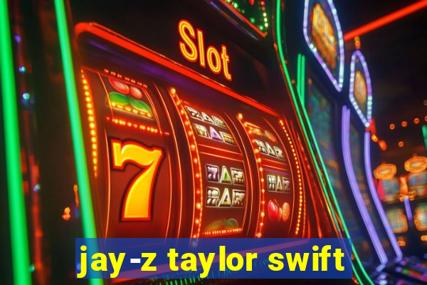 jay-z taylor swift