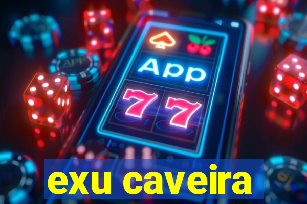 exu caveira