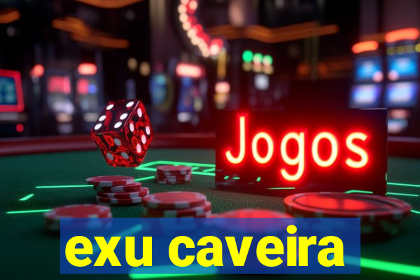 exu caveira