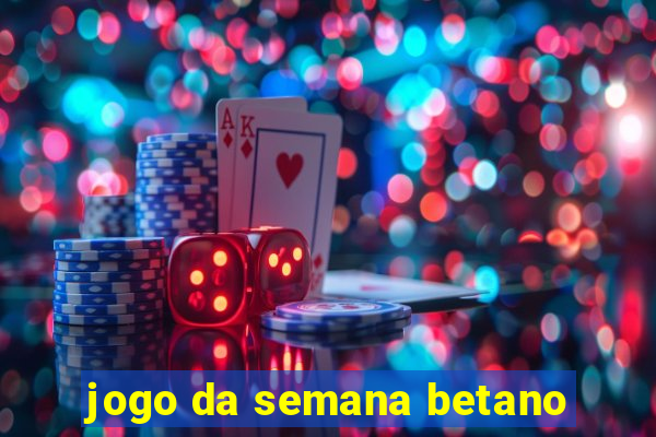 jogo da semana betano